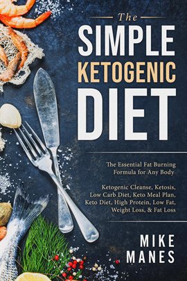 Cover image for The Simple Ketogenic Diet: The Essential Fat Burning Formula for Any Body: Ketogenic Cleanse, Ket