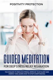Guided meditation for deep stress relief relaxation: techniques to reduce stress, improve your sleep cover image