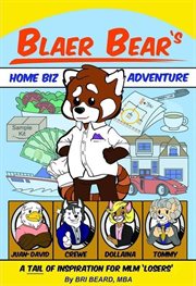 Blaer bear's home-biz adventure: a tail of inspiration for mlm 'losers' : Biz Adventure cover image