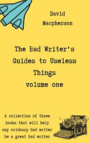 The bad writer's guides to useless things, volume one cover image