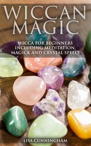 Magick and crystal spells wiccan magic wicca for beginners including meditation cover image