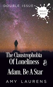 The claustrophobia of loneliness and Adam, be a star : (Double Issue) cover image