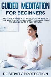 Guided meditation for beginners: a meditation session to reduce stress, improve your mental health a cover image