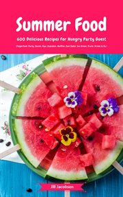 Summer food: 600 delicious recipes for hungry party guest (fingerfood, party-snacks, dips, cupcakes, cover image