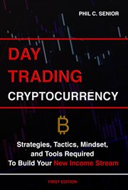 Day trading cryptocurrency - strategies, tactics, mindset, and tools required to build your new inco cover image