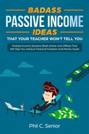 Badass passive income ideas that your teacher won't tell you: multiple income streams : Multiple Income Streams cover image