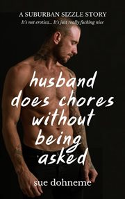 Husband Does Chores Without Being Asked : a Suburban Sizzle Story. Suburban Sizzle Stories cover image