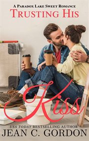 Trusting His Kiss : Paradox Lake Sweet Romance cover image