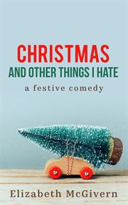Christmas and Other Things I Hate : Things I Hate cover image