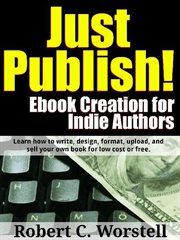 Just publish! ebook creation for indie authors cover image