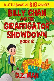 Billy chan and the giraffigator showdown: a little book of big choices : A Little Book of BIG Choices cover image