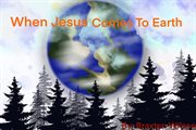 When jesus comes to earth cover image
