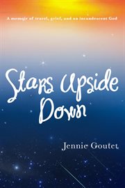 Stars upside down : a memoir of travel, grief, and an incandescent God cover image