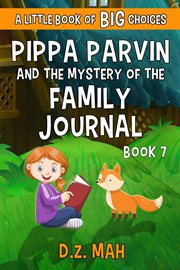 Pippa parvin and the mystery of the family journal: a little book of big choices : A Little Book of BIG Choices cover image