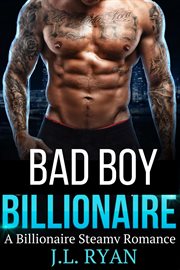 Bad boy billionaire: a billionaire steamy romance cover image