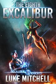The eighth excalibur : an Arthurian space opera adventure cover image