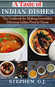 A taste of indian dishes:the cookbook for making incredibly delicious indian food at home cover image