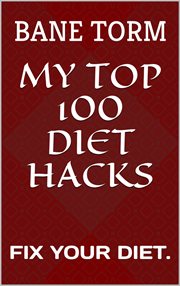 My top 100 diet hacks cover image