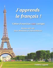 J'apprends le français ! - cahier d'exercices sans corrigés, niveau a2 à b1 cover image