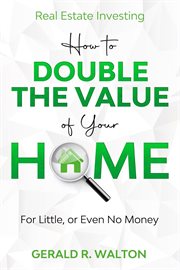 Real estate investing: how to double the value of your home - for little, or even no money cover image