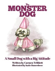 The monster dog - a small dog with a big attitude cover image