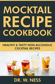 Mocktail Recipe Cookbook : Healthy & Tasty Non-Alcoholic Cocktail Recipes cover image