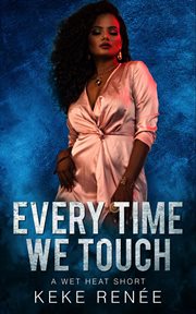 Every Time We Touch : Wet Heat cover image