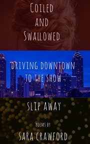 Driving coiled and swallowed downtown to the show, and slip away cover image