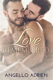 Love remembered: true love last all lifetimes cover image