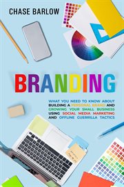 Branding: what you need to know about building a personal brand and growing your small business usin cover image