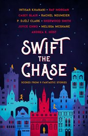 Swift the chase : scenes from 9 fantastic stories cover image