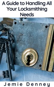 A guide to handling all your locksmithing needs cover image
