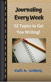 Journaling every week: 52 topics to get you writing cover image