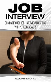 Job interview : dominate the toughest job interview questions with perfect answers cover image