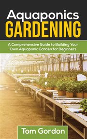 Aquaponics gardening: a beginner's guide to building your own aquaponic garden cover image