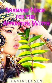Shamanic magic for the apprentice witch cover image