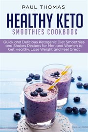 Healthy keto smoothies cookbook: quick and delicious ketogenic diet smoothies and shakes recipes cover image