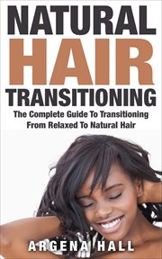 Natural hair transitioning: how to transition from relaxed to natural hair cover image