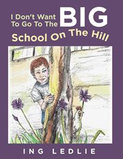 I don't want to go to the big school on the hill cover image