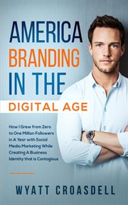 America branding in the digital age: how i grew from zero to one million followers in a year with cover image