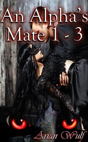 An alpha's mate. Books #1-3 cover image