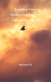 Keeping your motivation high to get things done cover image