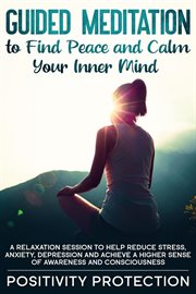 Guided meditation to find peace and calm your inner mind: a relaxation session to help reduce stress cover image