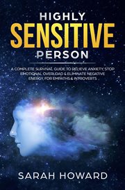 Highly Sensitive Person : A complete Survival Guide to Relieve Anxiety, Stop Emotional Overload & cover image