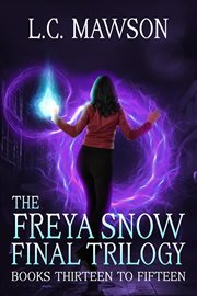 The freya snow final trilogy. Books #13-15 cover image