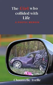 The girl who collided with life: a poetic memoir cover image