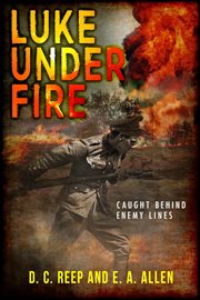 Luke under fire: caught behind enemy lines cover image
