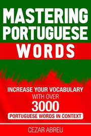 Mastering portuguese words: increase your vocabulary with over 3,000 portuguese words in context cover image
