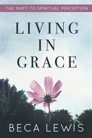 Living in grace: the shift to spiritual perception cover image