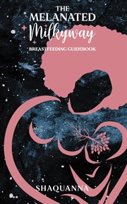 The melanated milkyway breastfeeding guidebook cover image